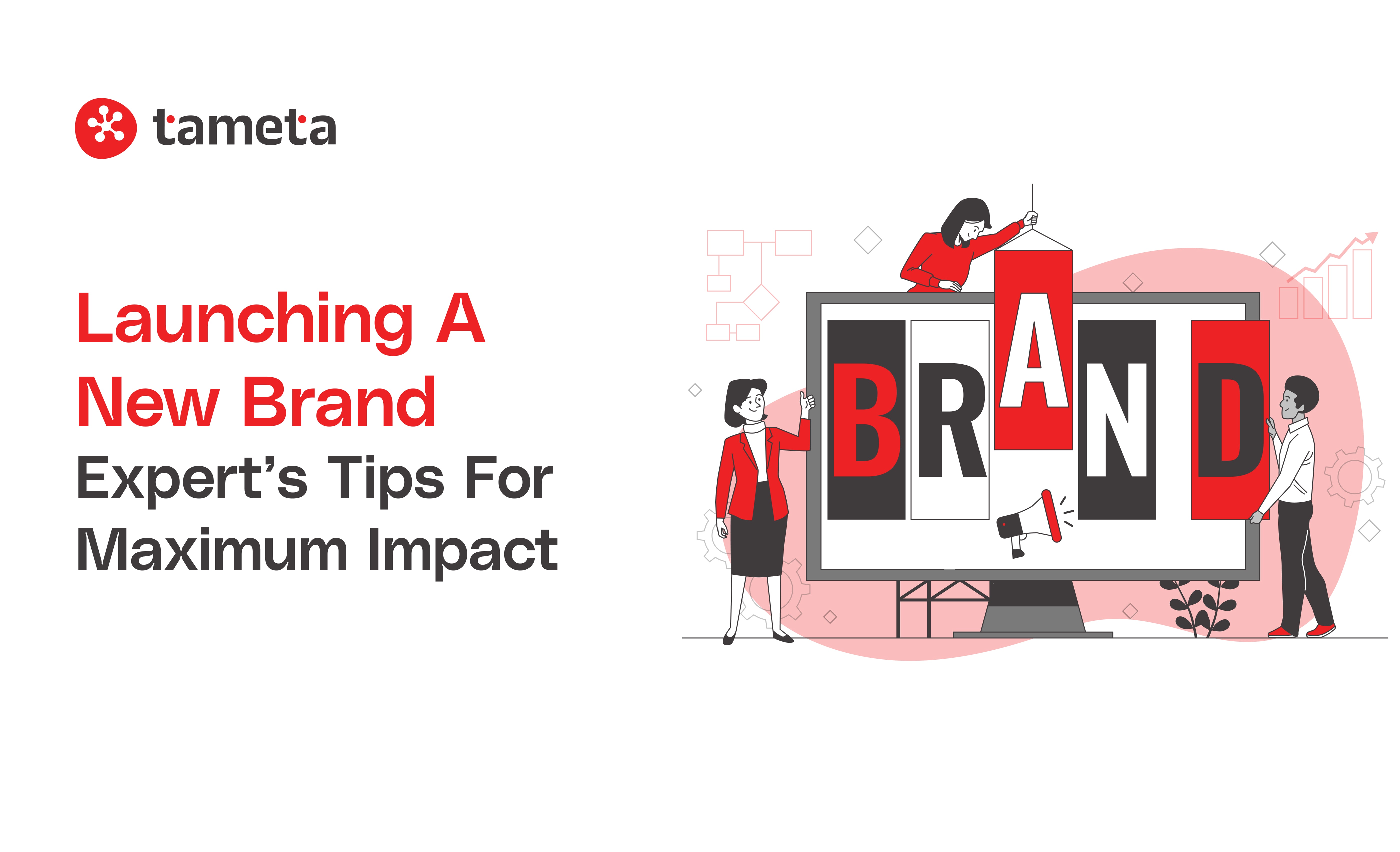 Expert tips for launching a new brand and making a powerful impact with Tameta Tech's solutions. Expert tips for launching a new brand and making a powerful impact with Tameta Tech's solutions.