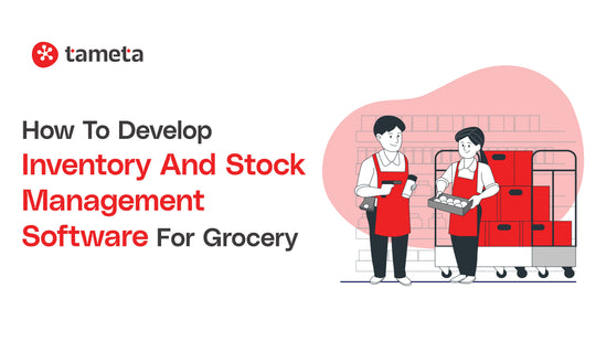 How to Develop Inventory and Stock Management Software for Grocery