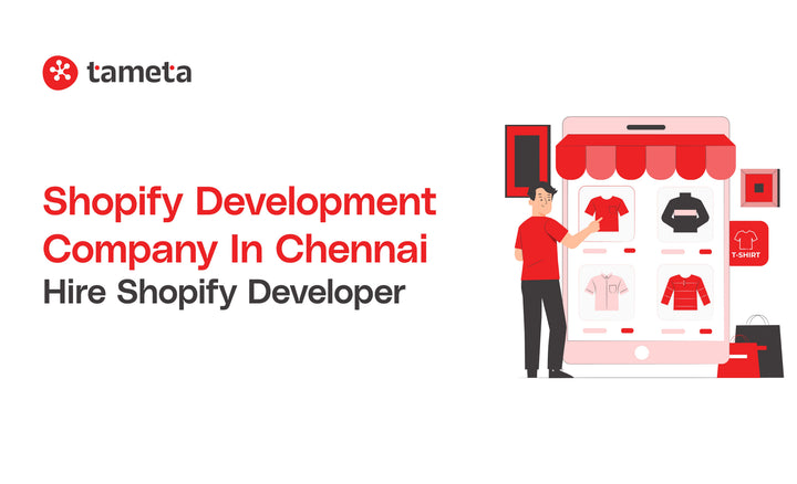 Shopify Development Company in Chennai - Build and Grow Your Online Store with Tameta Tech's Expertise