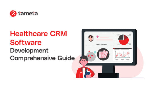 Healthcare CRM Software Development - Comprehensive Guide