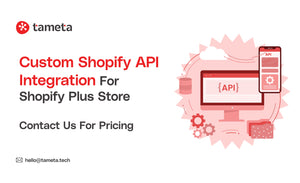 Custom Shopify API Integration for Shopify Plus Store | Tameta Tech