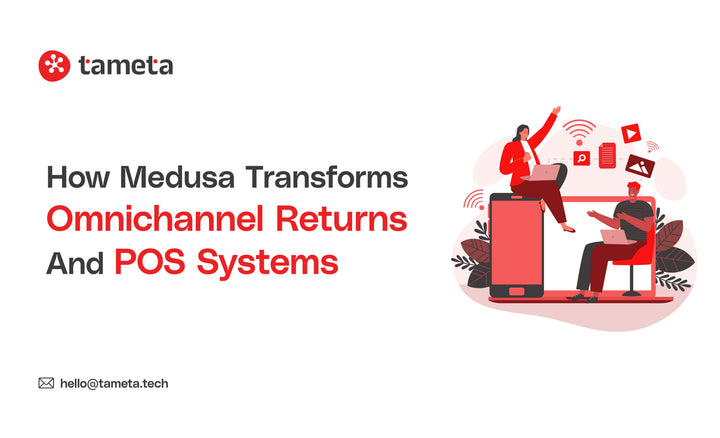 Medusa transforming omnichannel returns and POS systems for seamless eCommerce experience with Tameta Tech.