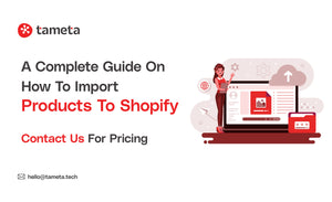 A Complete Guide on How to Import Products to Shopify
